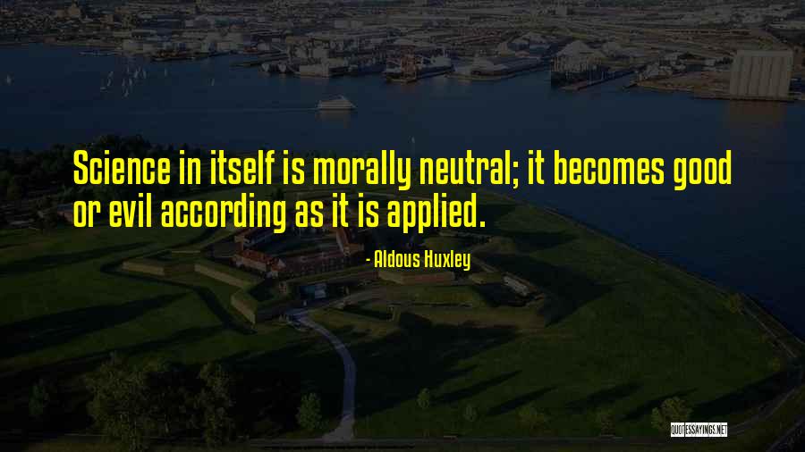 Morally Good Quotes By Aldous Huxley