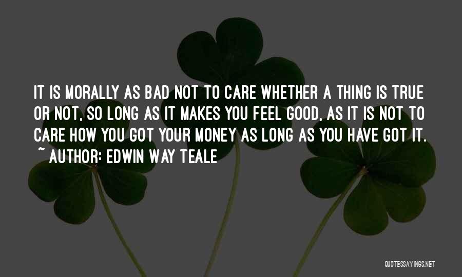 Morally Good Quotes By Edwin Way Teale
