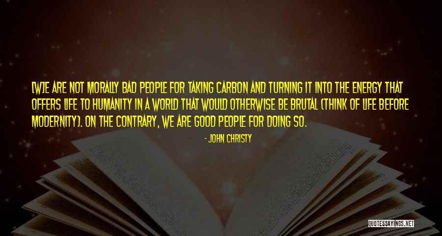 Morally Good Quotes By John Christy