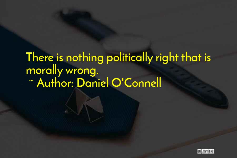 Morally Right Quotes By Daniel O'Connell