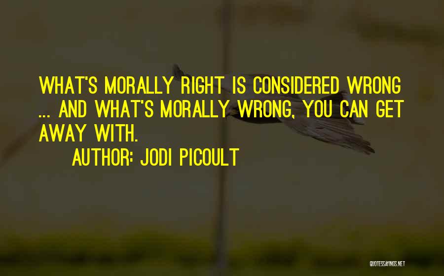 Morally Right Quotes By Jodi Picoult