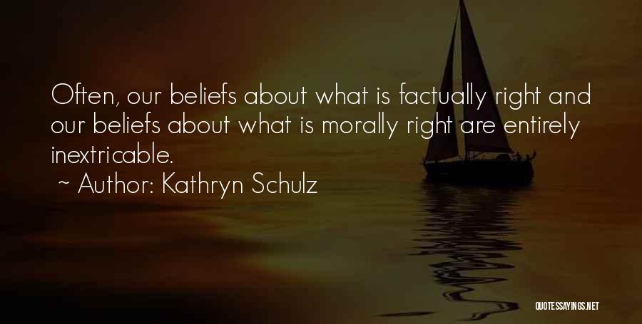 Morally Right Quotes By Kathryn Schulz