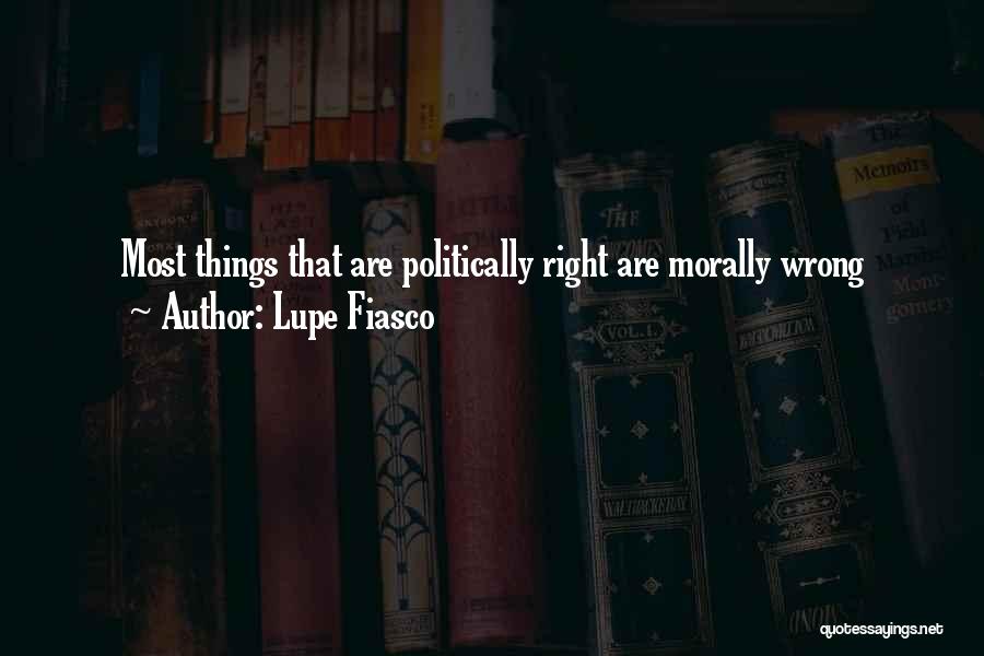 Morally Right Quotes By Lupe Fiasco