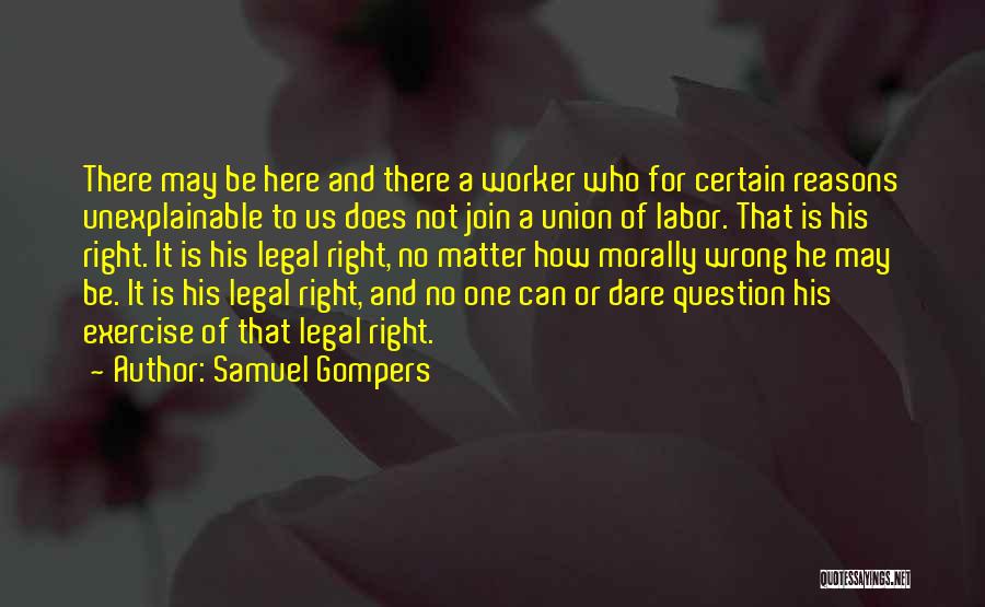 Morally Right Quotes By Samuel Gompers