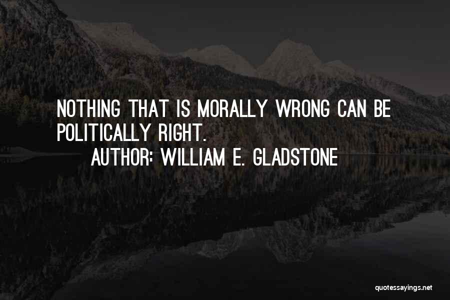Morally Right Quotes By William E. Gladstone