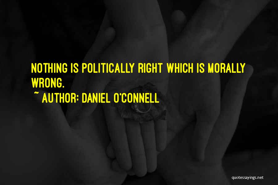 Morally Wrong Quotes By Daniel O'Connell