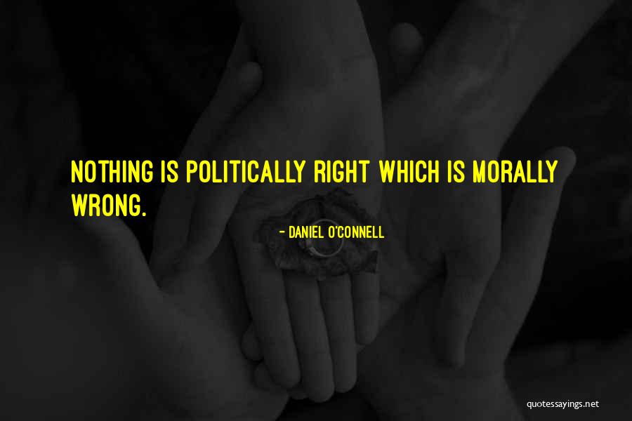 Morally Wrong Quotes By Daniel O'Connell