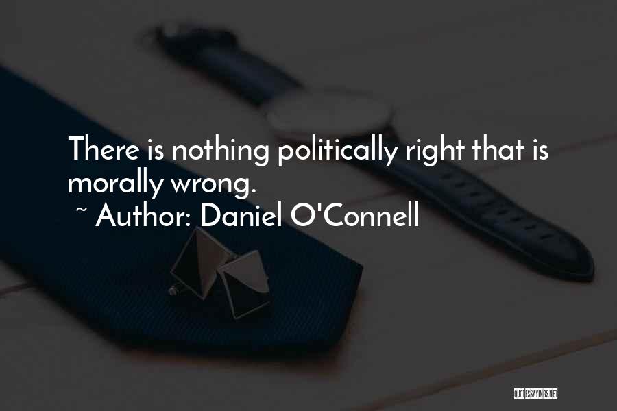 Morally Wrong Quotes By Daniel O'Connell