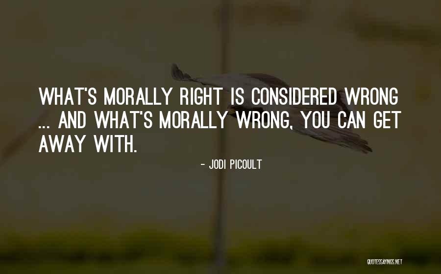 Morally Wrong Quotes By Jodi Picoult