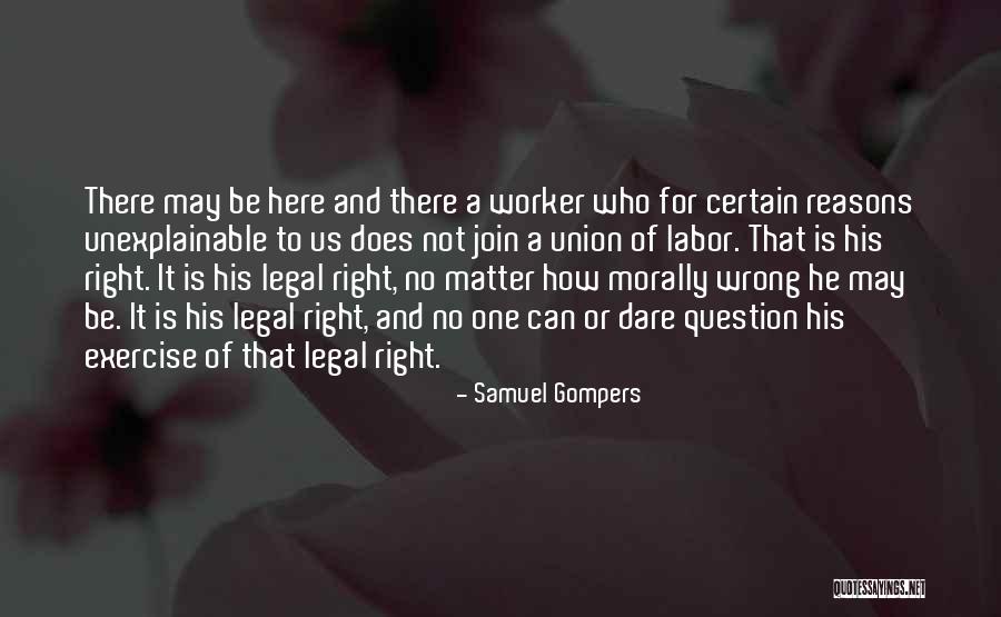 Morally Wrong Quotes By Samuel Gompers