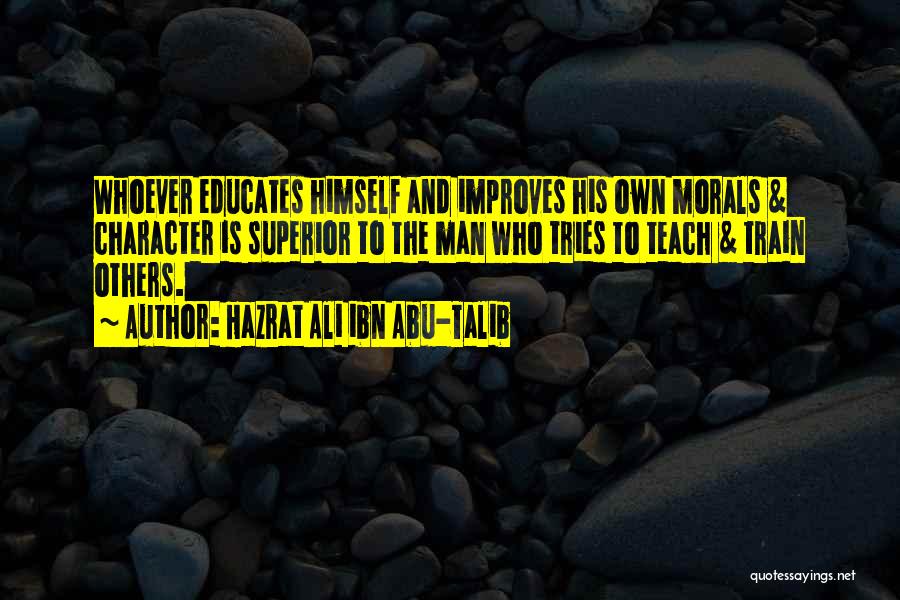 Morals And Education Quotes By Hazrat Ali Ibn Abu-Talib