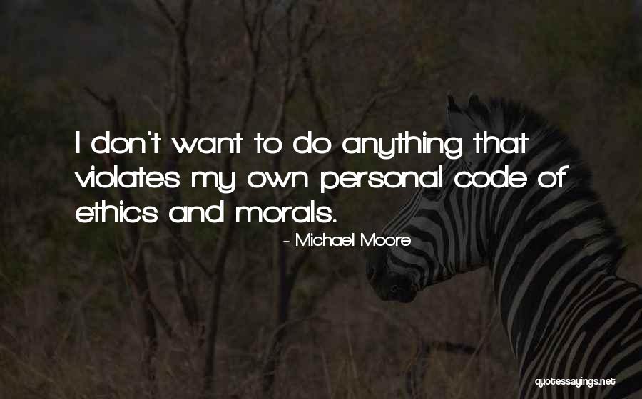 Morals And Ethics Quotes By Michael Moore Morals And Ethics Quotes By Michael Moore