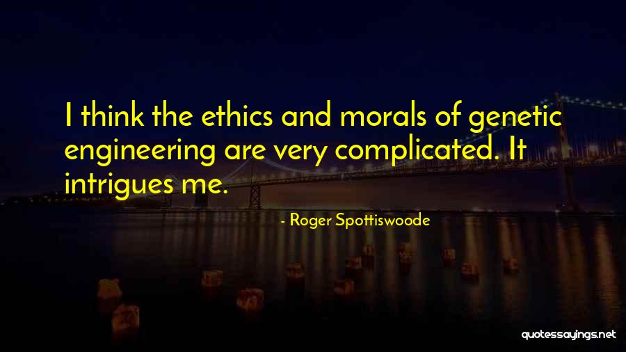Morals And Ethics Quotes By Roger Spottiswoode Morals And Ethics Quotes By Roger Spottiswoode