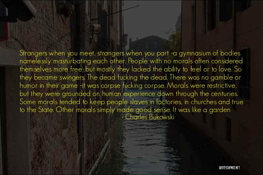 Morals And Love Quotes By Charles Bukowski Morals And Love Quotes By Charles Bukowski