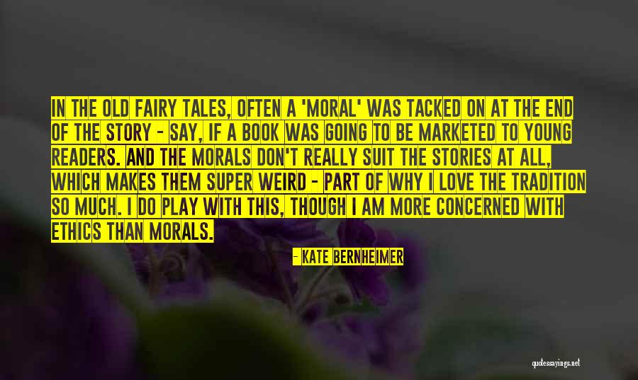 Morals And Love Quotes By Kate Bernheimer Morals And Love Quotes By Kate Bernheimer