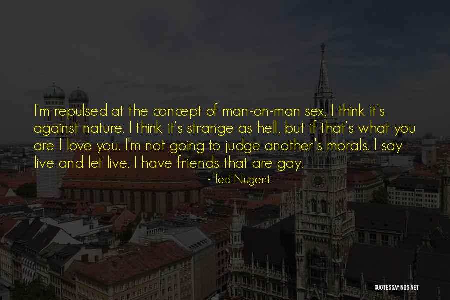 Morals And Love Quotes By Ted Nugent Morals And Love Quotes By Ted Nugent
