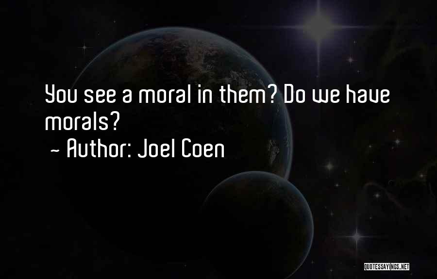 Morals Quotes By Joel Coen