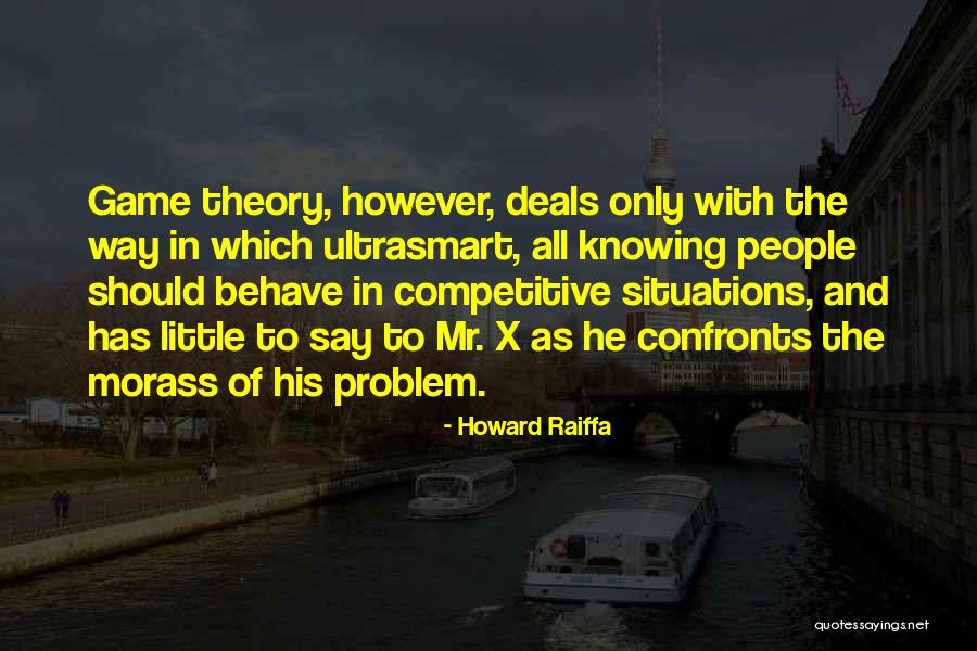 Morass Quotes By Howard Raiffa Morass Quotes By Howard Raiffa