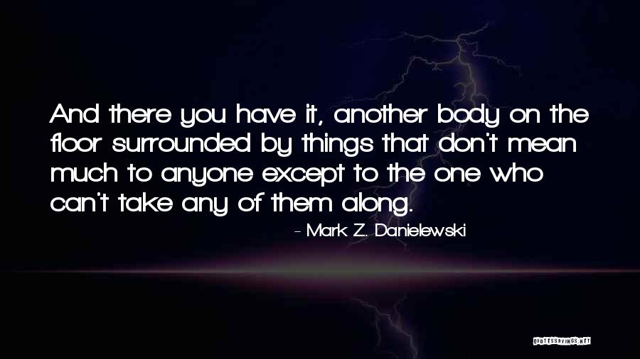 Morbid Death Quotes By Mark Z. Danielewski Morbid Death Quotes By Mark Z. Danielewski