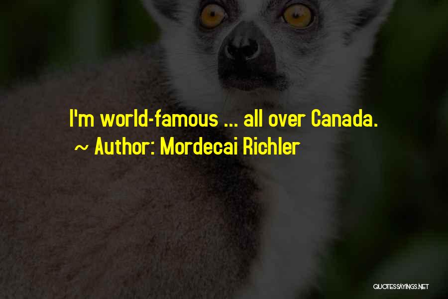 Mordecai Famous Quotes By Mordecai Richler