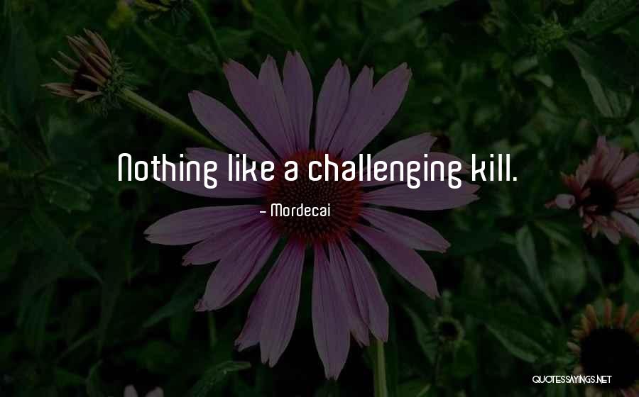Mordecai Quotes 1347843 Mordecai Quotes 1347843
