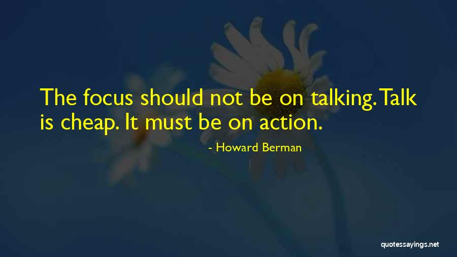 More Action Less Talk Quotes By Howard Berman