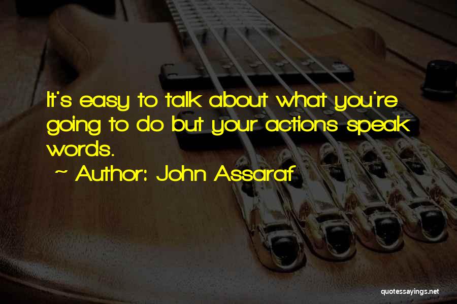 More Action Less Talk Quotes By John Assaraf