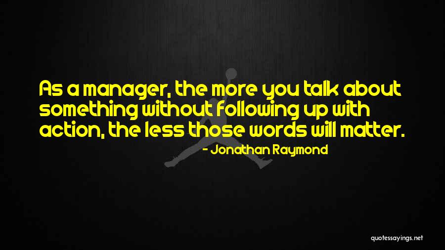 More Action Less Talk Quotes By Jonathan Raymond