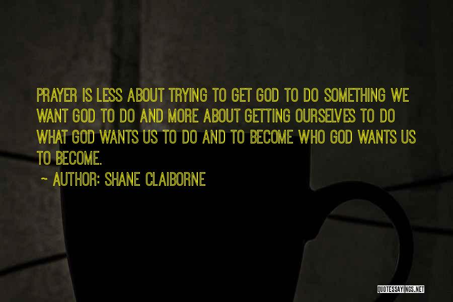 More And Less Quotes By Shane Claiborne