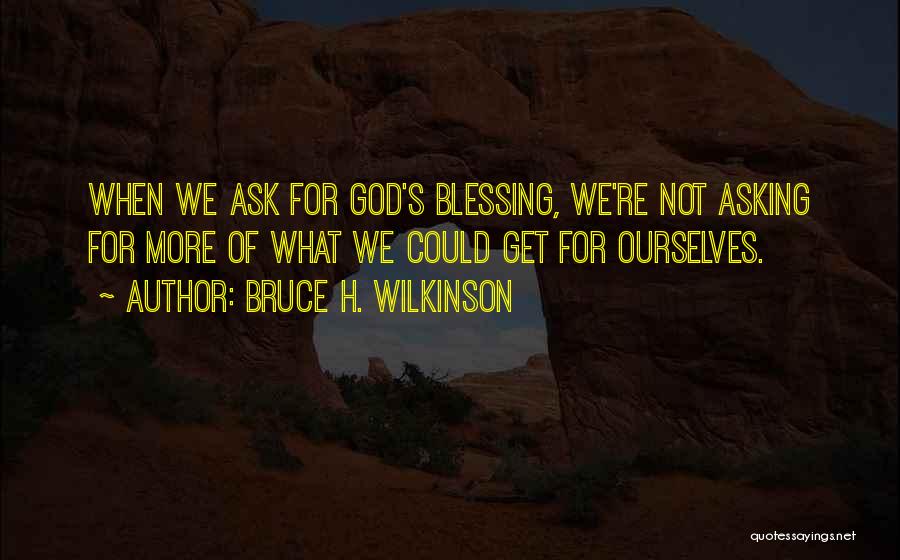 More Blessing Quotes By Bruce H. Wilkinson