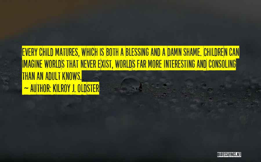 More Blessing Quotes By Kilroy J. Oldster