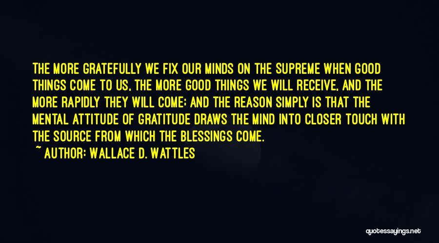 More Blessings To Come Quotes By Wallace D. Wattles