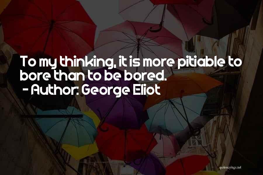More Bored Than Quotes By George Eliot