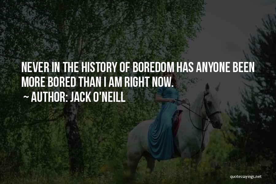 More Bored Than Quotes By Jack O'Neill