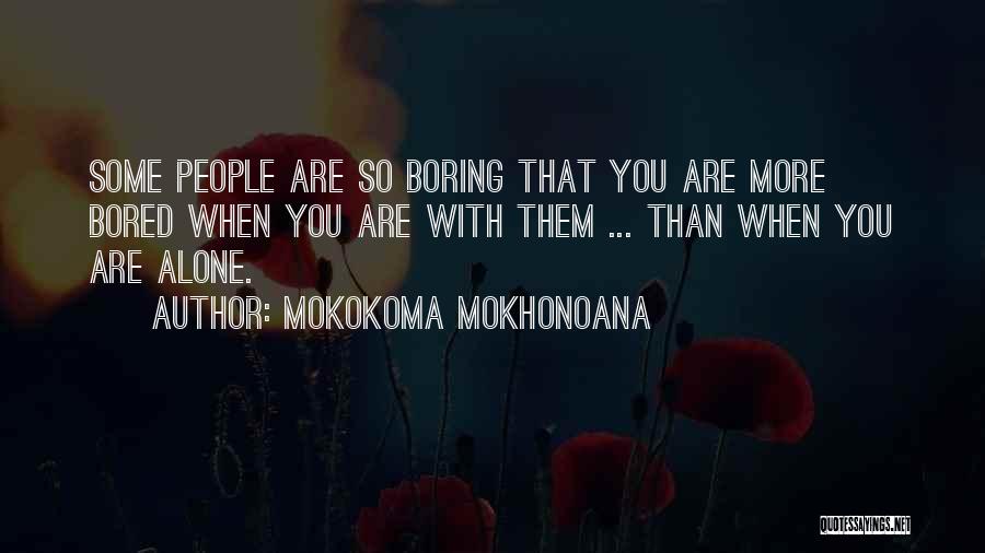 More Bored Than Quotes By Mokokoma Mokhonoana