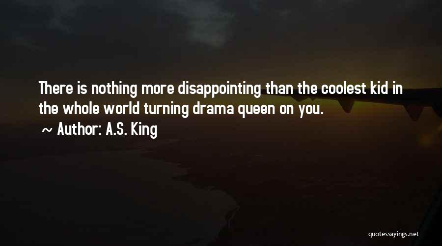 More Drama Than Quotes By A.S. King