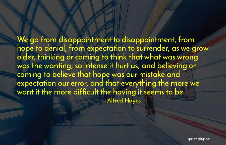More Expectation More Hurt Quotes By Alfred Hayes More Expectation More Hurt Quotes By Alfred Hayes
