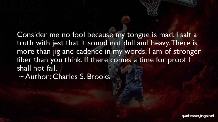 More Fool Me Quotes By Charles S. Brooks