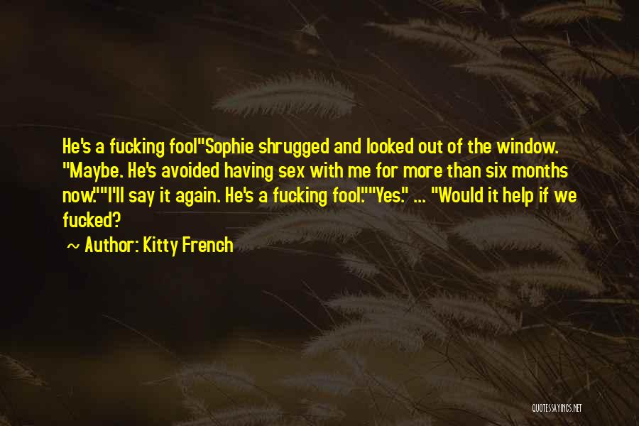 More Fool Me Quotes By Kitty French