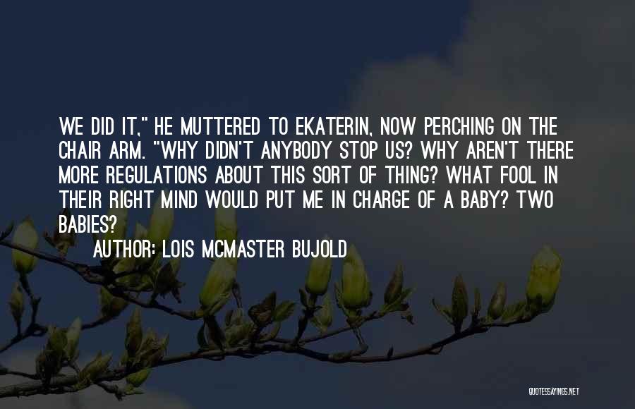 More Fool Me Quotes By Lois McMaster Bujold