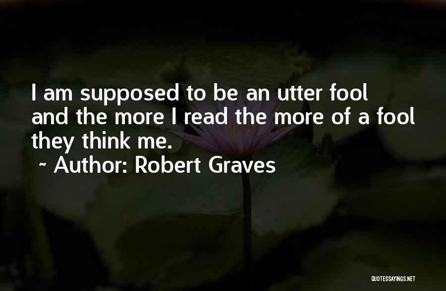 More Fool Me Quotes By Robert Graves