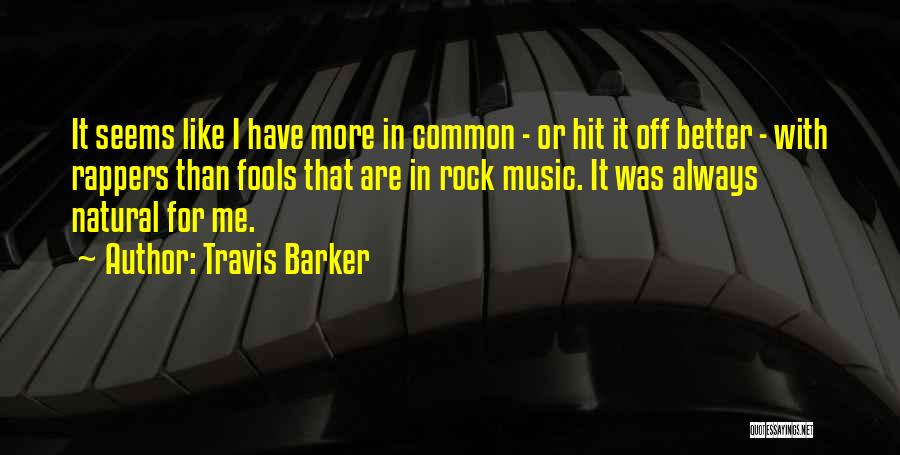 More Fool Me Quotes By Travis Barker