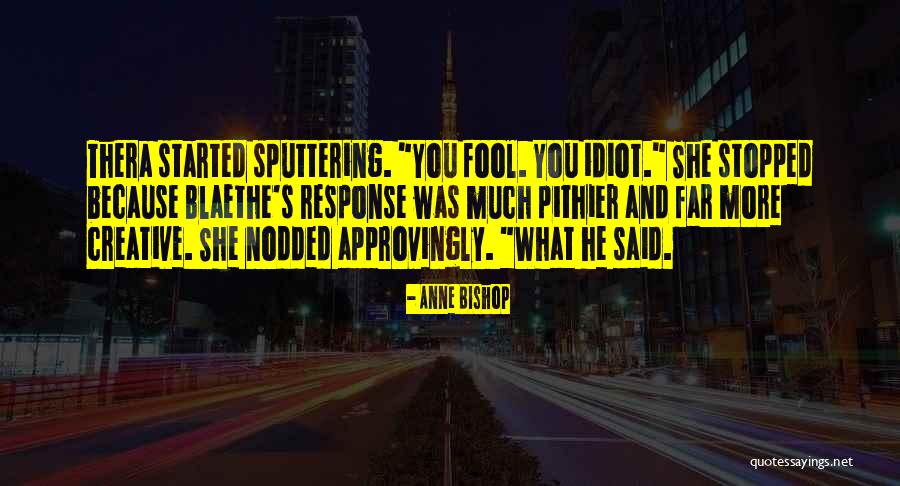 More Fool You Quotes By Anne Bishop