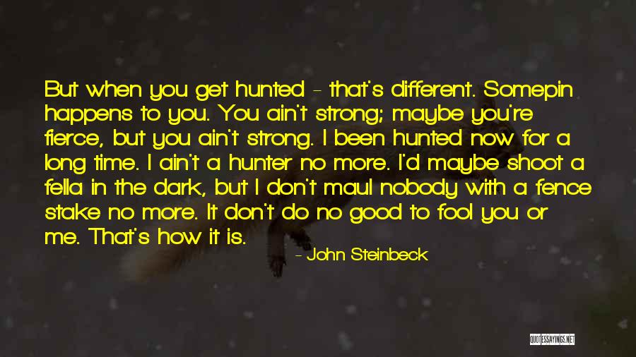 More Fool You Quotes By John Steinbeck