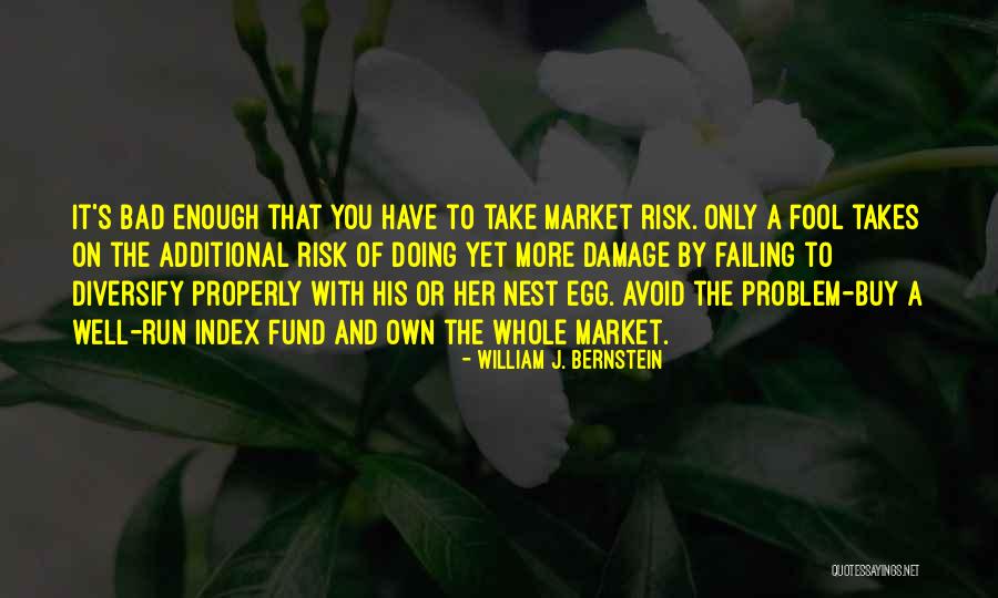 More Fool You Quotes By William J. Bernstein