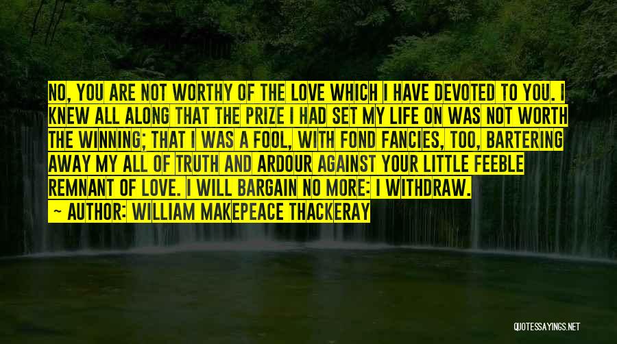 More Fool You Quotes By William Makepeace Thackeray