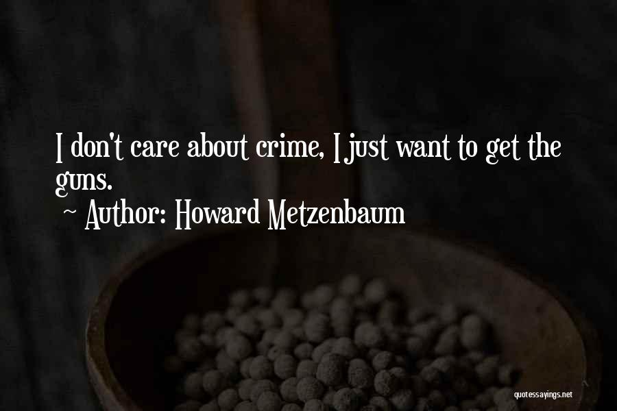 More Guns Less Crime Quotes By Howard Metzenbaum