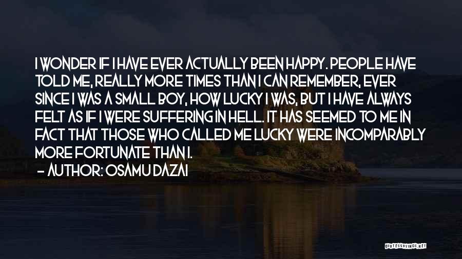 More Happy Than Ever Quotes By Osamu Dazai
