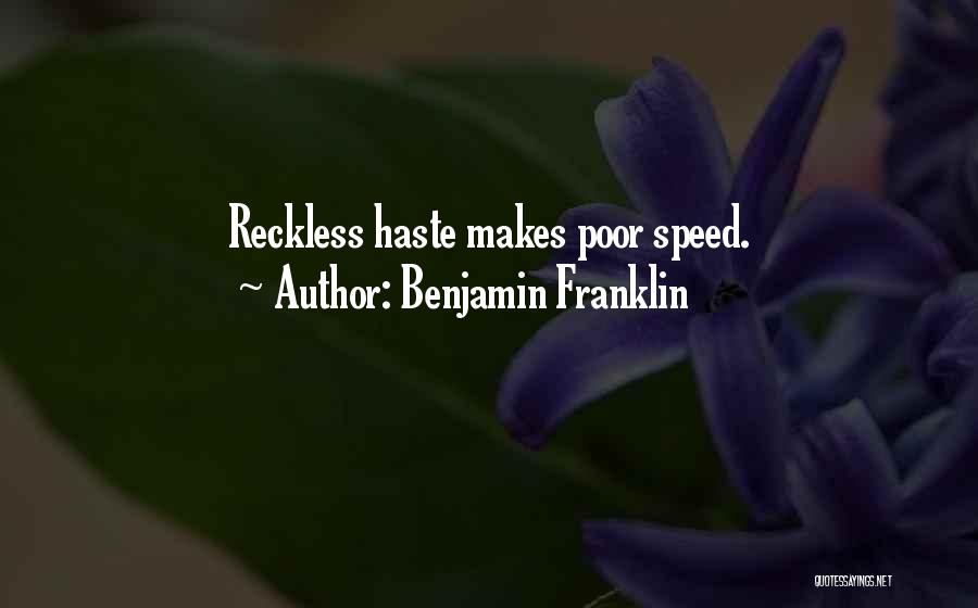 More Haste Less Speed Quotes By Benjamin Franklin