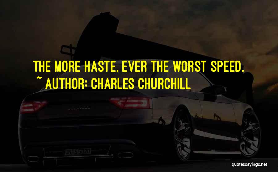 More Haste Less Speed Quotes By Charles Churchill